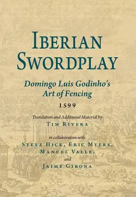 Iberyjska szermierka: Sztuka szermierki Dominga Luisa Godinho (1599) - Iberian Swordplay: Domingo Luis Godinho's Art of Fencing (1599)