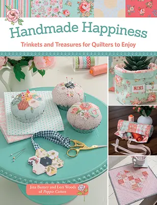 Handmade Happiness - drobiazgi i skarby dla miłośników pikowania - Handmade Happiness - Trinkets and Treasures for Quilters to Enjoy