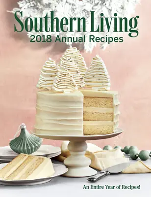 Southern Living 2018 Annual Recipes: Cały rok gotowania - Southern Living 2018 Annual Recipes: An Entire Year of Cooking