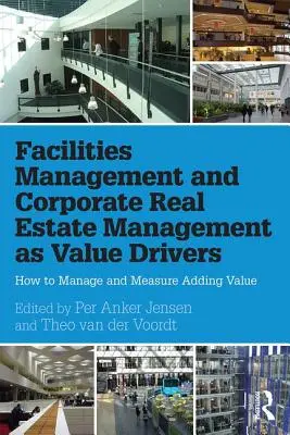 Facilities Management i Corporate Real Estate Management jako czynniki generujące wartość: Jak zarządzać i mierzyć wartość dodaną - Facilities Management and Corporate Real Estate Management as Value Drivers: How to Manage and Measure Adding Value