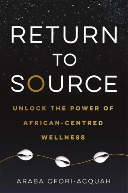 Powrót do źródła - Uwolnij moc odnowy biologicznej skoncentrowanej na Afryce - Return to Source - Unlock the Power of African-Centred Wellness