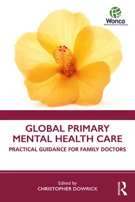 Globalna podstawowa opieka nad zdrowiem psychicznym: Praktyczne wskazówki dla lekarzy rodzinnych - Global Primary Mental Health Care: Practical Guidance for Family Doctors