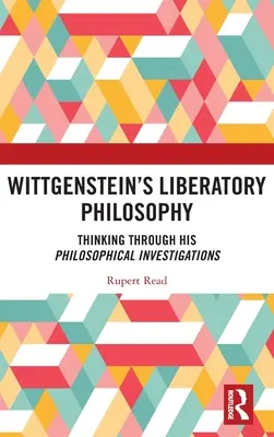 Filozofia wyzwoleńcza Wittgensteina: Myślenie poprzez jego filozoficzne dociekania - Wittgenstein's Liberatory Philosophy: Thinking Through His Philosophical Investigations