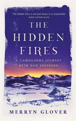 The Hidden Fires: Podróż przez Cairngorms z Nan Shepherd - The Hidden Fires: A Cairngorms Journey with Nan Shepherd