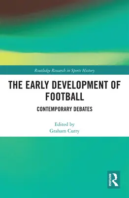 Wczesny rozwój piłki nożnej: Współczesne debaty - The Early Development of Football: Contemporary Debates