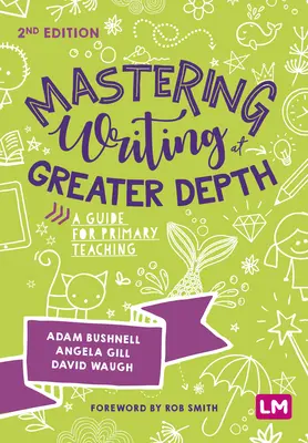 Opanowanie pisania na większej głębokości: Przewodnik dla nauczycieli szkół podstawowych - Mastering Writing at Greater Depth: A Guide for Primary Teaching