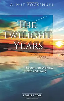 Lata zmierzchu: Myśli o starości, śmierci i umieraniu - The Twilight Years: Thoughts on Old Age, Death and Dying