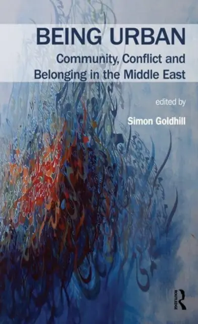 Bycie miejskim: Społeczność, konflikt i przynależność na Bliskim Wschodzie - Being Urban: Community, Conflict and Belonging in the Middle East