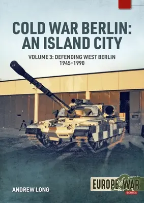 Zimna wojna w Berlinie: Miasto na wyspie: Tom 3: Siły zbrojne USA w Berlinie - utrzymanie pokoju, 1945-1994 - Cold War Berlin: An Island City: Volume 3: Us Forces in Berlin - Keeping the Peace, 1945-1994