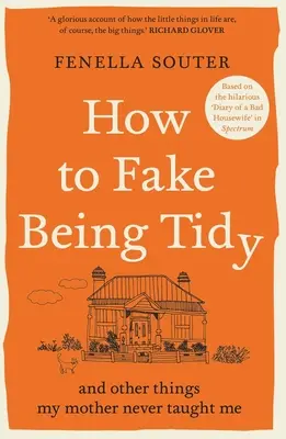 Jak udawać porządek: I inne rzeczy, których moja matka nigdy mnie nie nauczyła - How to Fake Being Tidy: And Other Things My Mother Never Taught Me