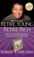 Rich Dad's Retire Young Retire Rich - Jak szybko się wzbogacić i pozostać bogatym na zawsze! - Rich Dad's Retire Young Retire Rich - How to Get Rich Quickly and Stay Rich Forever!