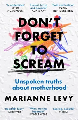 Nie zapomnij krzyczeć: Niewypowiedziane prawdy o macierzyństwie - Don't Forget to Scream: Unspoken Truths about Motherhood