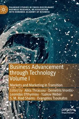 Rozwój biznesu dzięki technologii Tom I: Rynki i marketing w okresie transformacji - Business Advancement Through Technology Volume I: Markets and Marketing in Transition