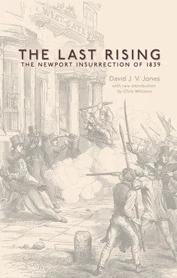 Ostatnie powstanie: Powstanie czartystów w Newport w 1839 roku - nowe wydanie - The Last Rising: The Newport Chartist Insurrection of 1839 - New Edition