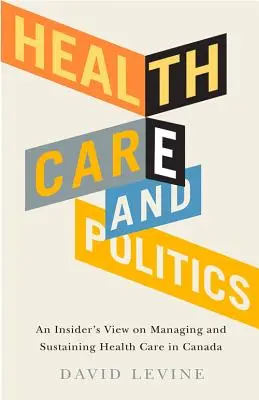 Opieka zdrowotna i polityka: Spojrzenie od wewnątrz na zarządzanie i utrzymanie opieki zdrowotnej w Kanadzie - Health Care and Politics: An Insider's View on Managing and Sustaining Health Care in Canada