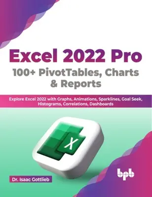 Excel 2022 Pro 100 + tabele przestawne, wykresy i raporty - poznaj program Excel 2022 z wykresami, animacjami, liniami pomocniczymi, wyszukiwaniem celów, histogramami, korelacjami i danymi liczbowymi - Excel 2022 Pro 100 + PivotTables, Charts & Reports - Explore Excel 2022 with Graphs, Animations, Sparklines, Goal Seek, Histograms, Correlations, Das