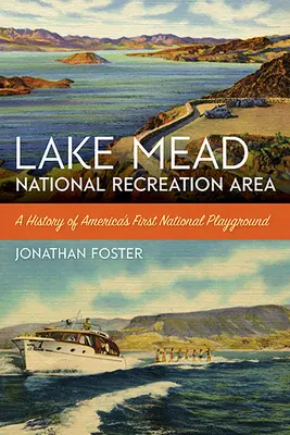 Narodowy Obszar Rekreacyjny Lake Mead: Historia pierwszego narodowego placu zabaw w Ameryce - Lake Mead National Recreation Area: A History of America's First National Playground