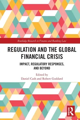 Regulacje i globalny kryzys finansowy: Wpływ, reakcje regulacyjne i nie tylko - Regulation and the Global Financial Crisis: Impact, Regulatory Responses, and Beyond