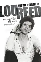 Czekając na mężczyznę: Życie i kariera Lou Reeda - Waiting for the Man: The Life & Career of Lou Reed