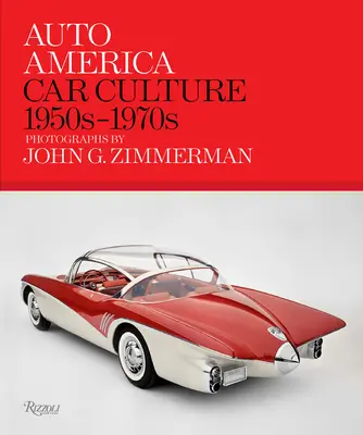 Auto America: Kultura samochodowa: 1950s-1970s--Photographs by John G. Zimmerman - Auto America: Car Culture: 1950s-1970s--Photographs by John G. Zimmerman