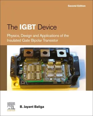 Urządzenie IGBT: Fizyka, projektowanie i zastosowania tranzystorów bipolarnych z izolowaną bramką - The IGBT Device: Physics, Design and Applications of the Insulated Gate Bipolar Transistor