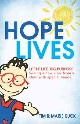 Hope Lives: Małe Życie. Big Purpose. Nowe spojrzenie dziecka ze specjalnymi potrzebami - Hope Lives: Little Life. Big Purpose. Seeing a New View from a Child with Special Needs
