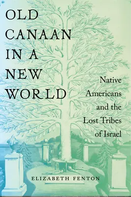 Stary Kanaan w nowym świecie: Rdzenni Amerykanie i zaginione plemiona Izraela - Old Canaan in a New World: Native Americans and the Lost Tribes of Israel