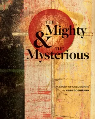 Potężny i tajemniczy: studium Kolosan - The Mighty & the Mysterious: A Study of Colossians