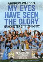 Moje oczy ujrzały chwałę - Manchester City 2011-2012 - My Eyes Have Seen the Glory - Manchester City 2011-2012