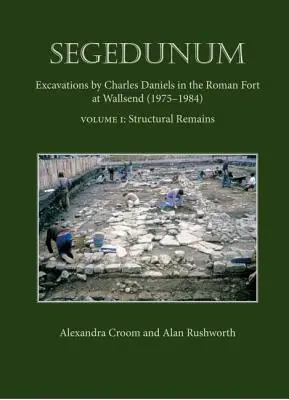 Segedunum - wykopaliska Charlesa Danielsa w rzymskim forcie w Wallsend (1975-1984) - Segedunum - Excavations By Charles Daniels In The Roman Fort At Wallsend (1975-1984)