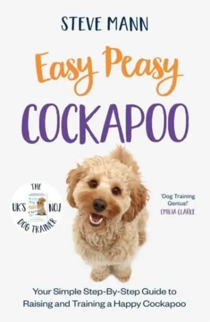 Easy Peasy Cockapoo - Twój prosty przewodnik krok po kroku, jak wychować i wyszkolić szczęśliwego Cockapoo - Easy Peasy Cockapoo - Your simple step-by-step guide to raising and training a happy Cockapoo