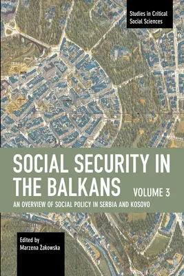 Bezpieczeństwo socjalne na Bałkanach - Tom 3: Przegląd polityki społecznej w Serbii i Kosowie - Social Security in the Balkans - Volume 3: An Overview of Social Policy in Serbia and Kosovo