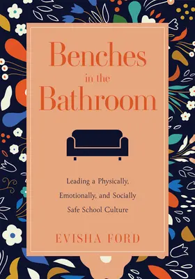 Ławki w łazience: Prowadzenie fizycznie, emocjonalnie i społecznie bezpiecznej kultury szkolnej (Establish a Wellness Culture in Your School or Di - Benches in the Bathroom: Leading a Physically, Emotionally, and Socially Safe School Culture (Establish a Wellness Culture in Your School or Di