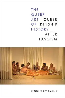 Queerowa sztuka historii: Queerowe pokrewieństwo po faszyzmie - The Queer Art of History: Queer Kinship After Fascism