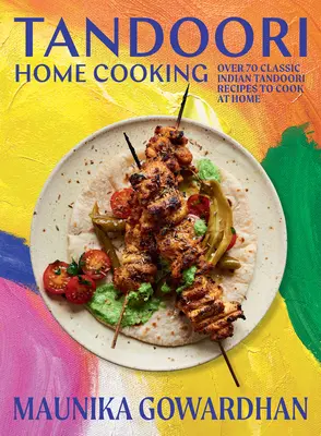 Tandoori Home Cooking: Ponad 70 klasycznych indyjskich przepisów Tandoori do gotowania w domu - Tandoori Home Cooking: Over 70 Classic Indian Tandoori Recipes to Cook at Home