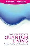 Sekret kwantowego życia - potężne techniki szybkiego uzdrawiania - Secret of Quantum Living - Powerful Techniques for Rapid Healing