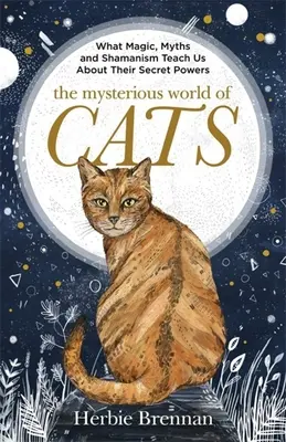 Tajemniczy świat kotów: Najlepsza książka na prezent dla ludzi, którzy mają bzika na punkcie swoich kotów - The Mysterious World of Cats: The Ultimate Gift Book for People Who Are Bonkers about Their Cat