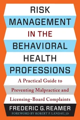 Zarządzanie ryzykiem w behawioralnych zawodach medycznych: Praktyczny przewodnik po zapobieganiu błędom w sztuce lekarskiej i skargom komisji licencyjnej - Risk Management in the Behavioral Health Professions: A Practical Guide to Preventing Malpractice and Licensing-Board Complaints