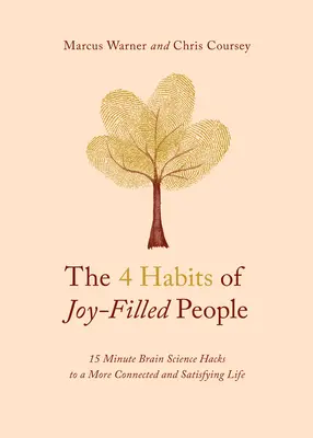 The 4 Habits of Joy-Filled People: 15 Minute Brain Science Hacks to a More Connected and Satisfying Life (4 nawyki ludzi przepełnionych radością: 15-minutowe triki nauki o mózgu prowadzące do bardziej zintegrowanego i satysfakcjonującego życia) - The 4 Habits of Joy-Filled People: 15 Minute Brain Science Hacks to a More Connected and Satisfying Life