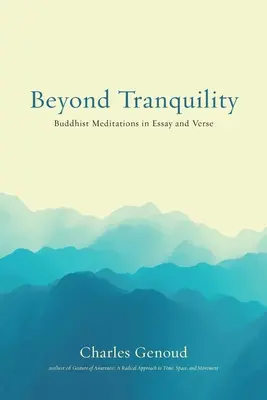 Poza spokojem: Buddyjskie medytacje w esejach i wierszach - Beyond Tranquility: Buddhist Meditations in Essay and Verse
