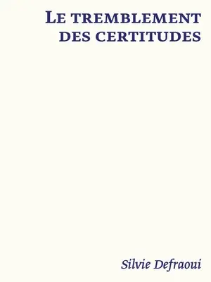 Le Tremblement Des Certitudes: Silvie Defraoui