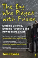 Chłopiec, który bawił się fuzją - ekstremalna nauka, ekstremalne rodzicielstwo i jak stworzyć gwiazdę - Boy Who Played with Fusion - Extreme Science, Extreme Parenting and How to Make a Star