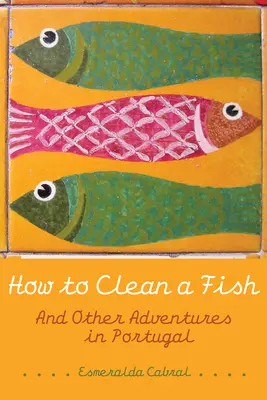 Jak wyczyścić rybę: I inne przygody w Portugalii - How to Clean a Fish: And Other Adventures in Portugal