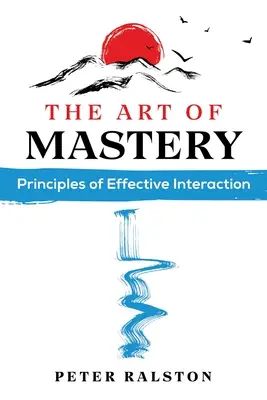 Sztuka mistrzostwa: Zasady skutecznej interakcji - The Art of Mastery: Principles of Effective Interaction