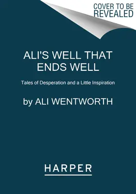 Ali's Well That Ends Well: Opowieści o desperacji i odrobinie inspiracji - Ali's Well That Ends Well: Tales of Desperation and a Little Inspiration