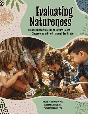 Ocena naturalności: Pomiar jakości klas opartych na przyrodzie w klasach od przedszkola do trzeciej klasy - Evaluating Natureness: Measuring the Quality of Nature-Based Classrooms in Pre-K Through 3rd Grade