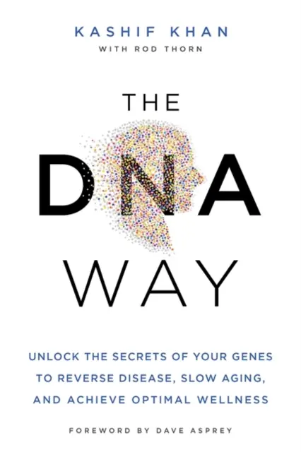 DNA Way - Odblokuj sekrety swoich genów, aby odwrócić choroby, spowolnić starzenie się i osiągnąć optymalne samopoczucie - DNA Way - Unlock the Secrets of Your Genes to Reverse Disease, Slow Ageing and Achieve Optimal Wellness