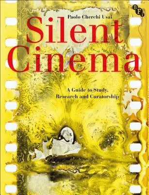 Nieme kino: Przewodnik po studiach, badaniach i kuratorstwie - Silent Cinema: A Guide to Study, Research and Curatorship