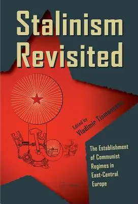 Rewizja stalinizmu: Ustanowienie reżimów komunistycznych w Europie Środkowo-Wschodniej - Stalinism Revisited: The Establishment of Communist Regimes in East-Central Europe