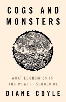 Tryby i potwory: Czym jest ekonomia i czym powinna być - Cogs and Monsters: What Economics Is, and What It Should Be